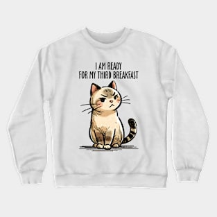 I'm Ready For My Third Breakfast Funny Cat Crewneck Sweatshirt